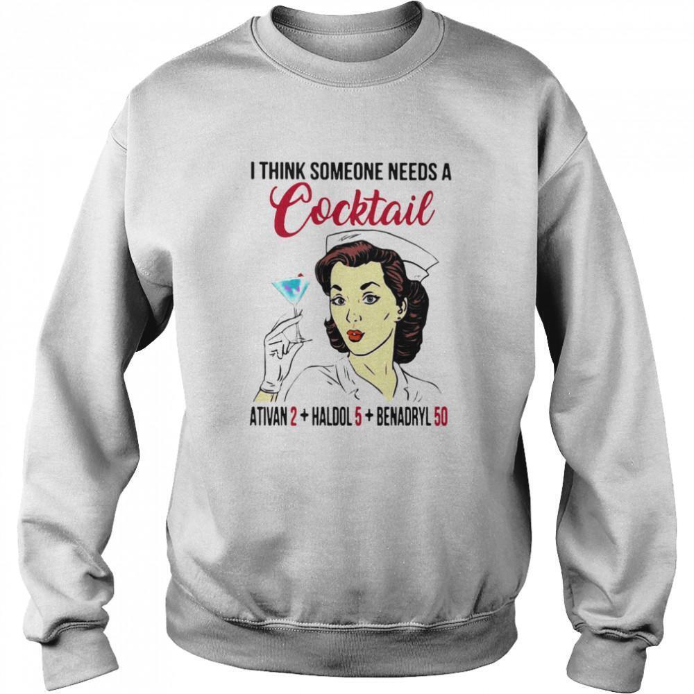 I Think Someone Needs A Cocktail Ativan 2 Haldol 5 Benadryl Sweatshirt